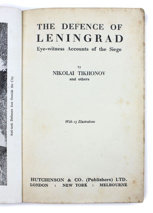 [EYE-WITNESS ACCOUNTS OF THE SIEGE OF LENINGRAD] The Defence of Leningrad: Eye-Witness Accounts of the Siege / by Nikolay Tikhonov and others